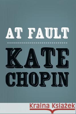 At Fault: Original and Unabridged Kate Chopin 9781500949341 Createspace