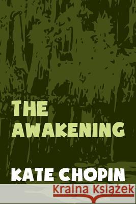 The Awakening: Original and Unabridged Kate Chopin 9781500949365