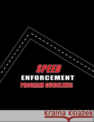 Speed Enforcement Program Guidelines U. S. Department of Transportation Natio 9781500949372 Createspace