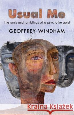 Usual Me, The rants and ramblings of a psychotherapist: The rants and ramblings of a psychotherapist Windham, Geoffrey 9781500949945 Createspace