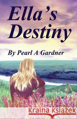 Ella's Destiny Pearl A. Gardner 9781500950101 Createspace