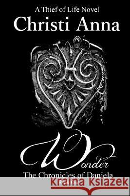 Wonder: The Chronicles of Daniela Christi Anna Julia Crist Angel Elizabeth 9781500953409