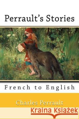 Perrault's Stories: French to English Charles Perrault Charles Welsh Nik Marcel 9781500954154 Createspace