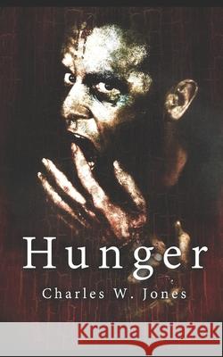 Hunger Charles W. Jones 9781500954178 Createspace