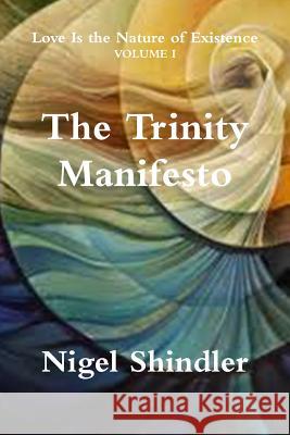 The Trinity Manifesto Nigel Shindle Max Shindler 9781500955090 Createspace