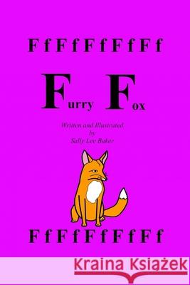 Furry Fox: A fun read aloud illustrated tongue twisting tale brought to you by the letter F. Baker, Sally Lee 9781500955656
