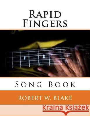 Rapid Fingers: Song Book Robert W. Blake 9781500956172 Createspace