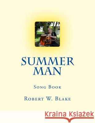 Summer Man: Song Book Robert W. Blake 9781500956646 Createspace