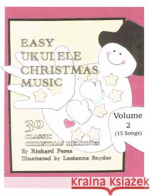 Easy Ukulele Christmas Music Vol 2: Classic Christmas Melodies Dr Richard L. Perez Miss Lucianna G. Snyder 9781500956714