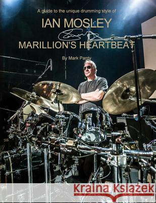 Ian Mosley - Marillion's Heartbeat Mark Pardy Andy Wright 9781500956851 Createspace