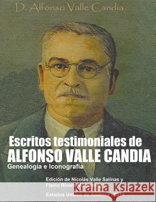 Escritos Testimoniales de Alfonso Valle Candia.: Genealogia e Iconografia Rivera-Montealegre, Flavio 9781500957667 Createspace