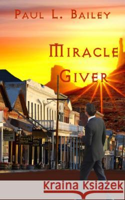 Miracle Giver Paul L. Bailey 9781500958688 Createspace Independent Publishing Platform