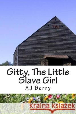 Gitty, The Little Slave Girl Aj Berry 9781500958800 Createspace Independent Publishing Platform