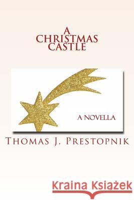 A Christmas Castle Thomas J. Prestopnik 9781500959043