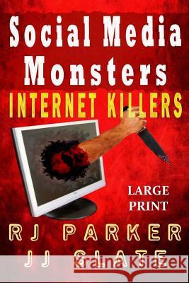 Social Media Monsters: Internet Killers (Lg Print) Rj Parker Jj Slate Jacqueline Cross 9781500959197 Createspace