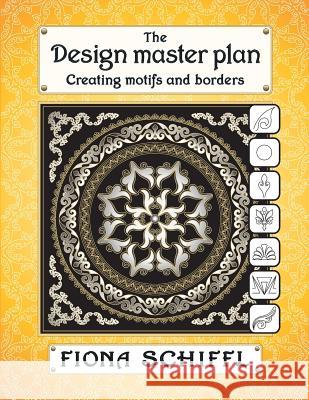 The design master plan: Creating motifs and borders Schiffl, Fiona 9781500959791
