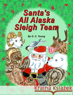 Santa's All Alaska Sleigh Team G. C. Young 9781500959821 Createspace