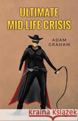 Ultimate Mid-Life Crisis Adam Graham 9781500960070