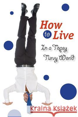 How to Live in a Topsy Turvy World Dr Desmond Ford 9781500961022 Createspace