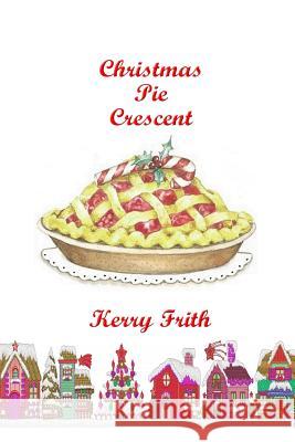 Christmas Pie Crescent Mrs Kerry Frith 9781500961169