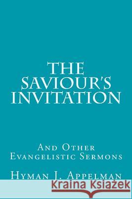 The Saviour's Invitation: And Other Evangelistic Sermons Hyman J. Appelman 9781500961947