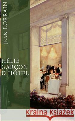 Hélie, garçon d'hôtel Lorrain, Jean 9781500962418