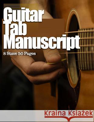 Guitar Tab Manuscript: 8 Stave 50 Pages Tools for the Muso 9781500962753 Createspace