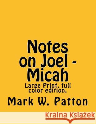 Notes on Joel - Micah Mark W. Patton 9781500963231 Createspace