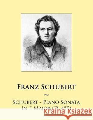 Schubert - Piano Sonata In E Major (D. 459) Samwise Publishing, Franz Schubert 9781500966010 Createspace Independent Publishing Platform
