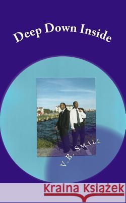 Deep Down Inside V. B. Small 9781500966232 Createspace
