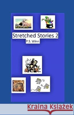 Stretched Stories 2 P. S. Winn 9781500967444 Createspace