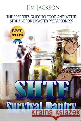 SHTF Survival Pantry: The Survival Guide To Food And Water Storage Jackson, Jim 9781500967710 Createspace