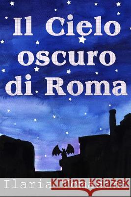 Il Cielo Oscuro di Roma Tomasini, Ilaria 9781500968229 Createspace