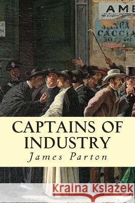 Captains of Industry James Parton 9781500968809 Createspace