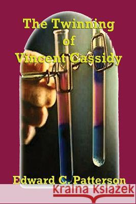 The Twinning of Vincent Cassidy Edward C. Patterson 9781500969295 Createspace