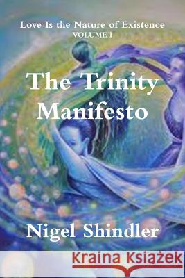 The Trinity Manifesto Nigel Shindle Max Shindler 9781500969516 Createspace