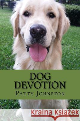 Dog Devotion: A Devotional For Dog Lovers McCurdy, Amanda Johnston 9781500970345 Createspace Independent Publishing Platform