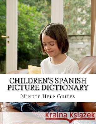 Children's Spanish Picture Dictionary Minute Help Guides 9781500970383 Createspace
