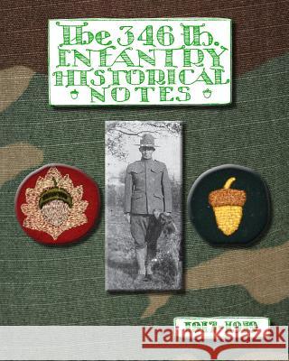 The 346th Infantry Historical Notes Anonymous 9781500970604 Createspace