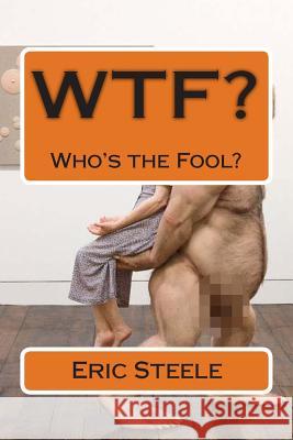 WtF?: Who's the Fool? Steele, Eric 9781500971250 Createspace