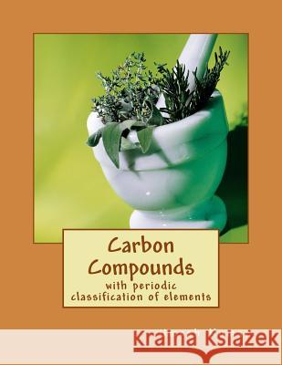 Carbon Compounds: with periodic classification of elements Kumar, Umesh 9781500971526 Createspace