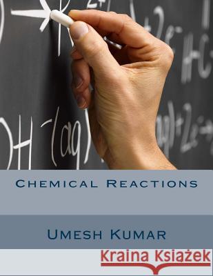 Chemical Reactions Umesh Kumar 9781500971687 Createspace