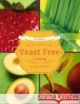 The All New Yeast Free Cooking: 7th Edition Glori Winders 9781500971915