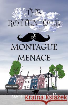 The Rotten Tale of Montague Menace Morag Campbell Morag Campbell 9781500973001 Createspace