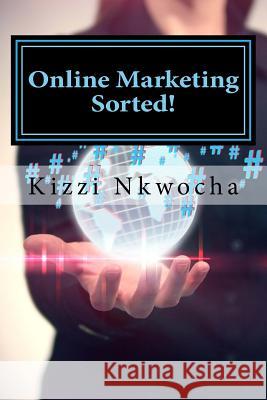 Online Marketing Sorted! Kizzi Nkwocha 9781500973223