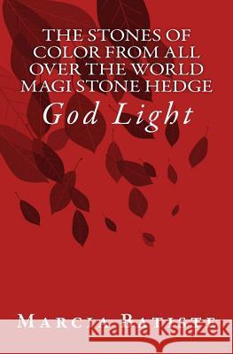 The Stones of Color from All Over the World Magi Stone Hedge: God Light Marcia Batiste 9781500973858 Createspace Independent Publishing Platform