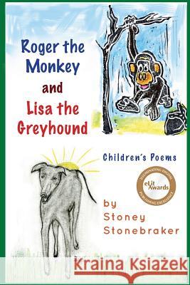 Roger the Monkey & Lisa the Greyhound Stoney Stonebraker 9781500976897