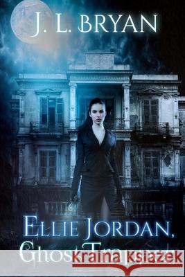 Ellie Jordan, Ghost Trapper J. L. Bryan 9781500977009 Createspace