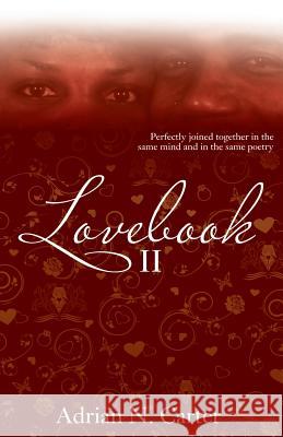 Lovebook II: Perfectly Joined Together in the Same Mind and in the Same Poetry Adrian N. Carter 9781500977429