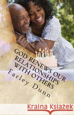 God Renews Our Relationships with Others Vol 1: Volume 1 Farley Dunn 9781500977498 Createspace